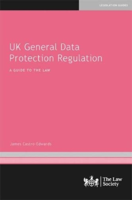 UK General Data Protection Regulation : A Guide to the Law, Paperback / softback Book