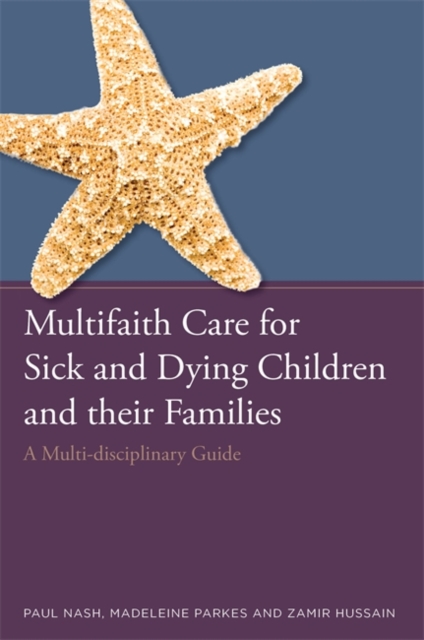 Multifaith Care for Sick and Dying Children and their Families : A Multi-disciplinary Guide, EPUB eBook