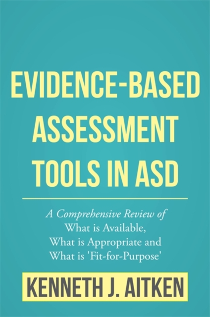 Evidence-Based Assessment Tools in ASD : A Comprehensive Review of What is Available, What is Appropriate and What is 'Fit-for-Purpose', EPUB eBook