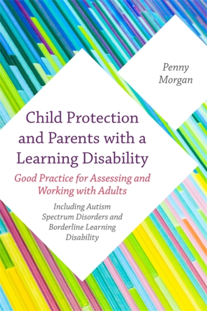 Child Protection and Parents with a Learning Disability : Good Practice for Assessing and Working with Adults - including Autism Spectrum Disorders and Borderline Learning Disability, EPUB eBook
