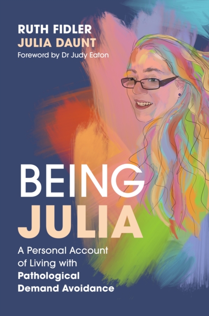 Being Julia - A Personal Account of Living with Pathological Demand Avoidance, EPUB eBook