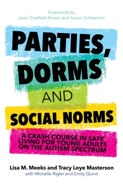 Parties, Dorms and Social Norms : A Crash Course in Safe Living for Young Adults on the Autism Spectrum, EPUB eBook