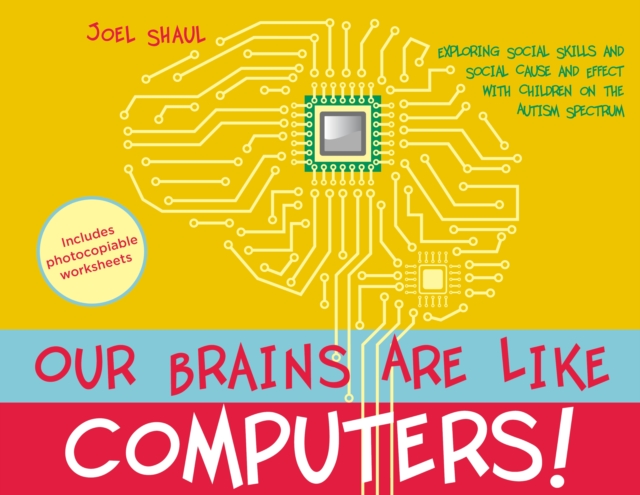 Our Brains Are Like Computers! : Exploring Social Skills and Social Cause and Effect with Children on the Autism Spectrum, PDF eBook