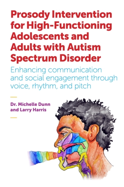 Prosody Intervention for High-Functioning Adolescents and Adults with Autism Spectrum Disorder : Enhancing communication and social engagement through voice, rhythm, and pitch, EPUB eBook
