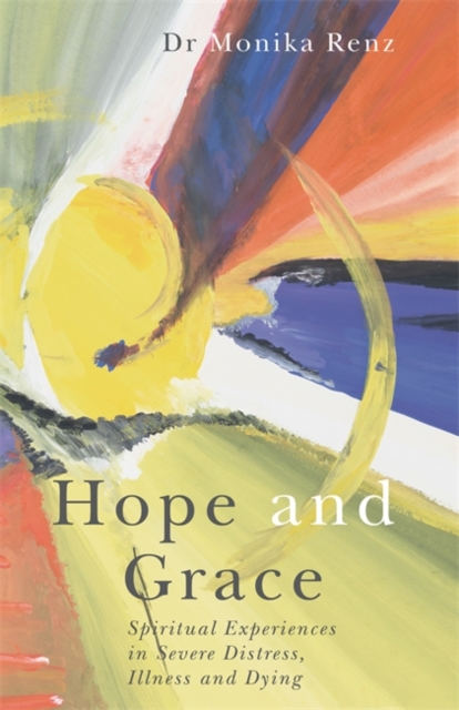 Hope and Grace : Spiritual Experiences in Severe Distress, Illness and Dying, EPUB eBook
