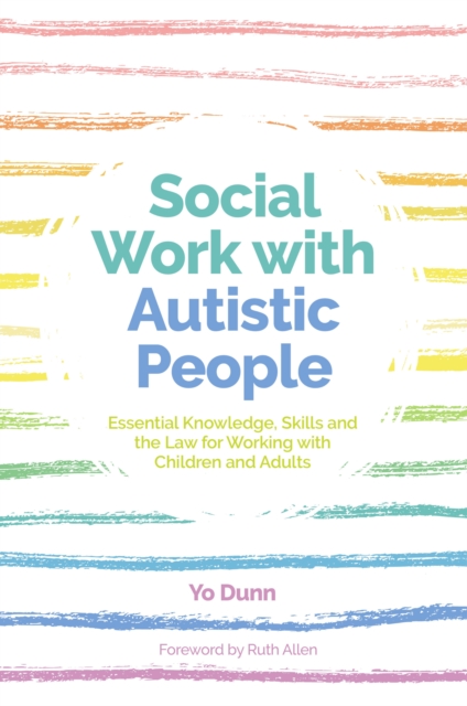 Social Work with Autistic People : Essential  Knowledge, Skills and the Law for Working with Children and Adults, EPUB eBook