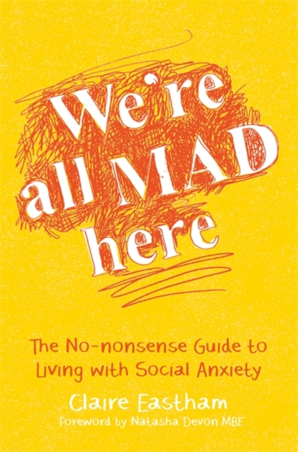 We're All Mad Here : The No-Nonsense Guide to Living with Social Anxiety, EPUB eBook
