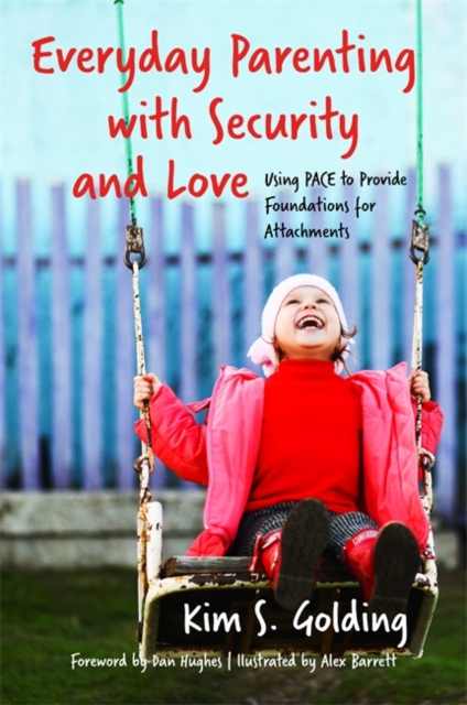 Everyday Parenting with Security and Love : Using PACE to Provide Foundations for Attachment, EPUB eBook