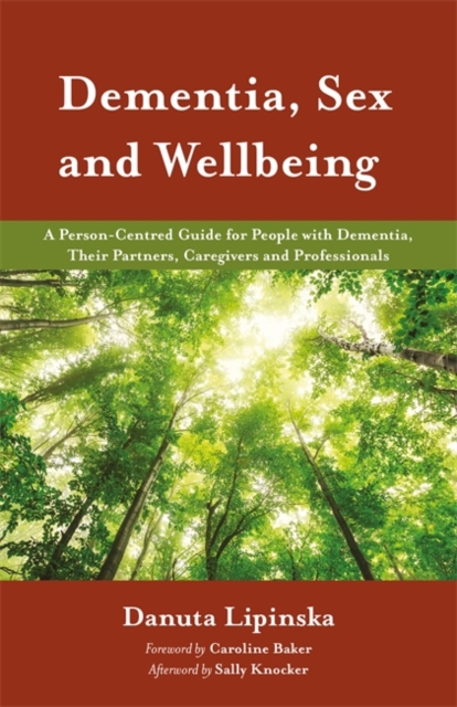 Dementia, Sex and Wellbeing : A Person-Centred Guide for People with Dementia, Their Partners, Caregivers and Professionals, EPUB eBook