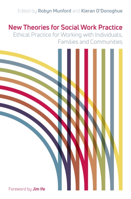 New Theories for Social Work Practice : Ethical Practice for Working with Individuals, Families and Communities, EPUB eBook