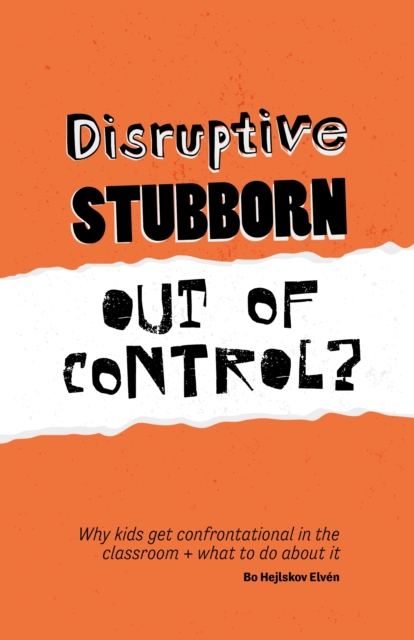 Disruptive, Stubborn, Out of Control? : Why kids get confrontational in the classroom, and what to do about it, EPUB eBook
