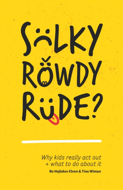 Sulky, Rowdy, Rude? : Why kids really act out and what to do about it, EPUB eBook