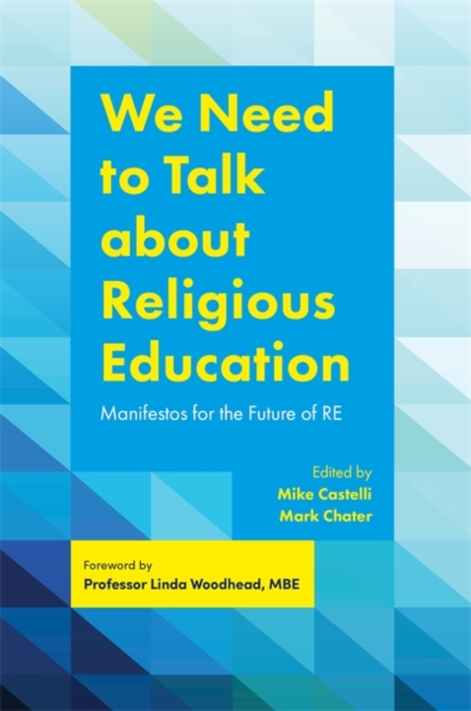 We Need to Talk about Religious Education : Manifestos for the Future of RE, EPUB eBook