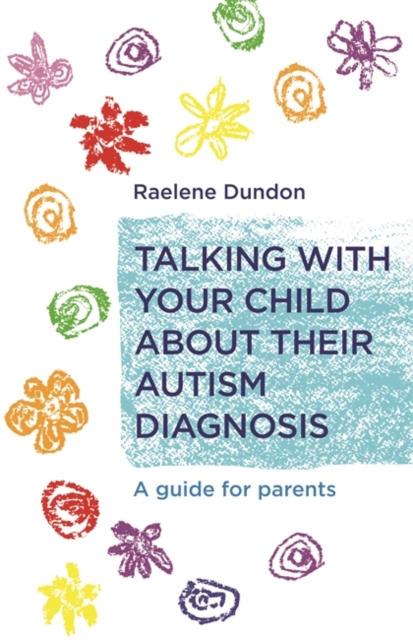 Talking with Your Child about Their Autism Diagnosis : A Guide for Parents, EPUB eBook