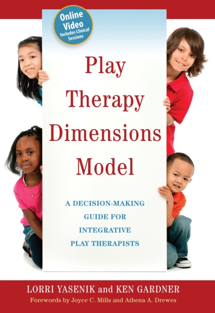 Play Therapy Dimensions Model : A Decision-Making Guide for Integrative Play Therapists, PDF eBook