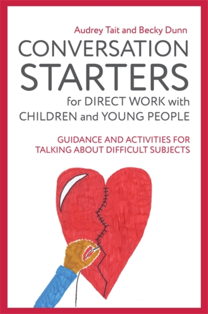 Conversation Starters for Direct Work with Children and Young People : Guidance and Activities for Talking About Difficult Subjects, EPUB eBook
