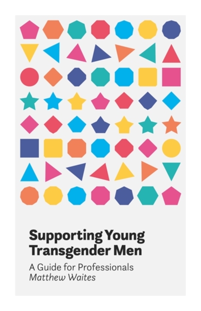 Supporting Young Transgender Men : A Guide for Professionals, EPUB eBook