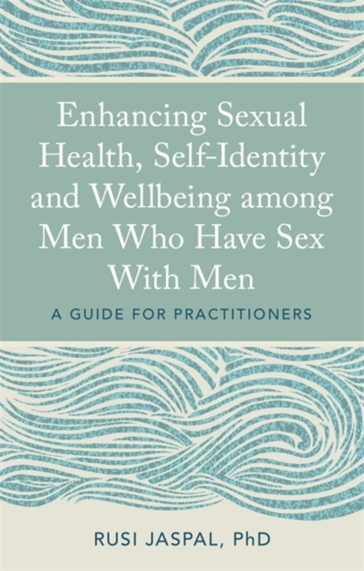 Enhancing Sexual Health, Self-Identity and Wellbeing among Men Who Have Sex With Men : A Guide for Practitioners, EPUB eBook