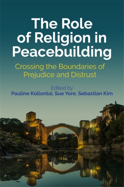 The Role of Religion in Peacebuilding : Crossing the Boundaries of Prejudice and Distrust, EPUB eBook