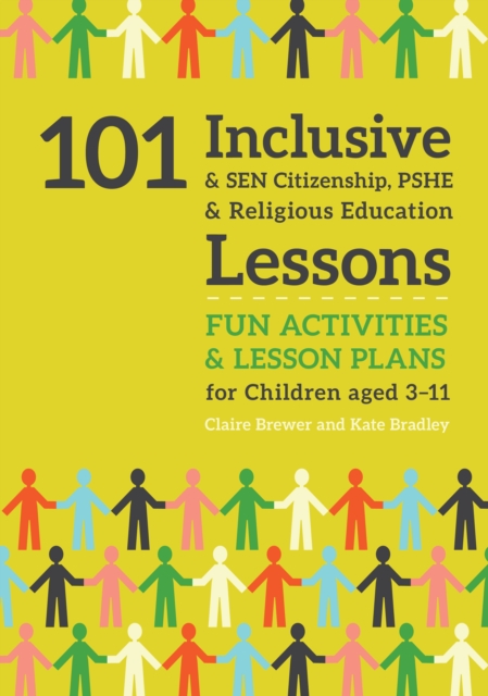 101 Inclusive and SEN Citizenship, PSHE and Religious Education Lessons : Fun Activities and Lesson Plans for Children Aged 3 - 11, PDF eBook