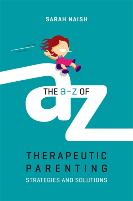 The A-Z of Therapeutic Parenting : Strategies and Solutions, EPUB eBook