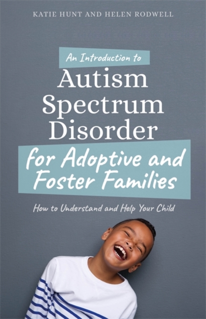 An Introduction to Autism for Adoptive and Foster Families : How to Understand and Help Your Child, EPUB eBook