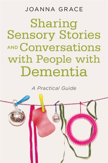 Sharing Sensory Stories and Conversations with People with Dementia : A Practical Guide, EPUB eBook