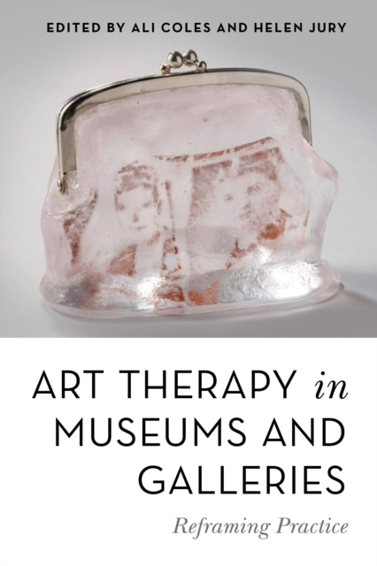 Art Therapy in Museums and Galleries : Reframing Practice, EPUB eBook
