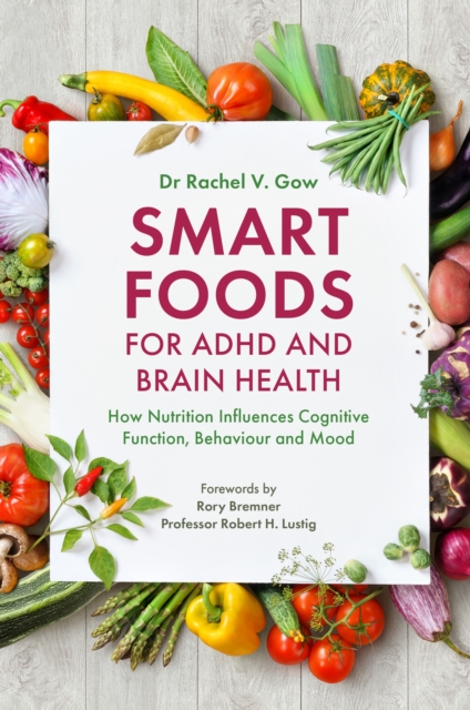 Smart Foods for ADHD and Brain Health : How Nutrition Influences Cognitive Function, Behaviour and Mood, EPUB eBook