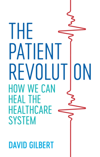 The Patient Revolution : How We Can Heal the Healthcare System, EPUB eBook