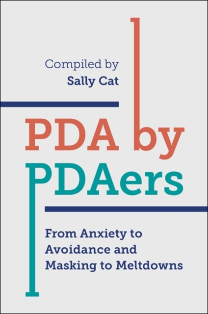 PDA by PDAers : From Anxiety to Avoidance and Masking to Meltdowns, EPUB eBook
