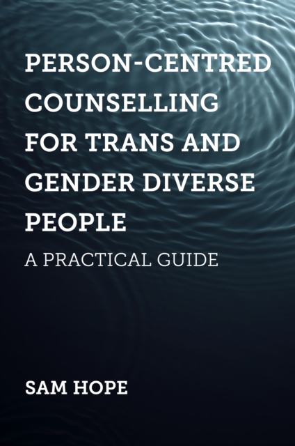 Person-Centred Counselling for Trans and Gender Diverse People : A Practical Guide, EPUB eBook
