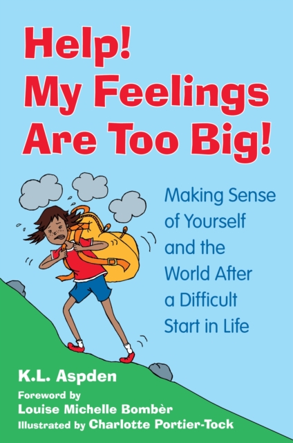 Help! My Feelings Are Too Big! : Making Sense of Yourself and the World After a Difficult Start in Life - for Children with Attachment Issues, EPUB eBook