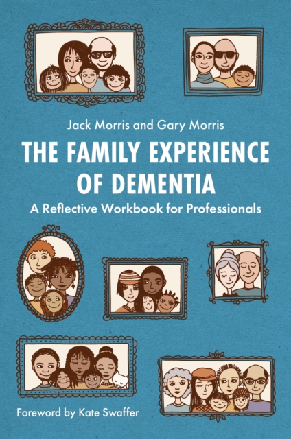 The Family Experience of Dementia : A Reflective Workbook for Professionals, EPUB eBook