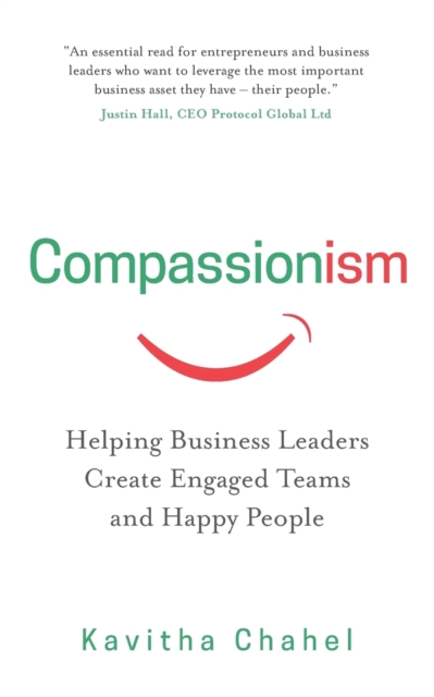 Compassionism : Helping Business Leaders Create Engaged Teams and Happy People, Paperback / softback Book