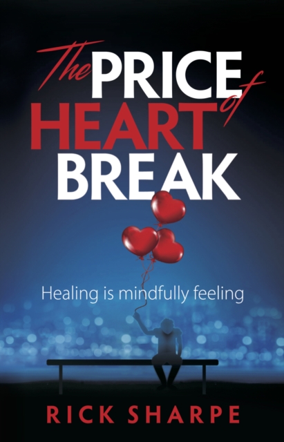 The Price of Heartbreak : Healing is mindfully feeling, Hardback Book