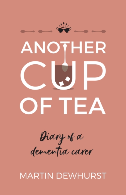 Another Cup of Tea : Diary of a dementia carer, EPUB eBook