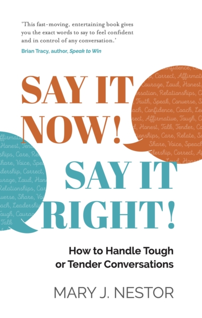 SAY IT NOW! SAY IT RIGHT! : How to Handle Tough or Tender Conversations, EPUB eBook