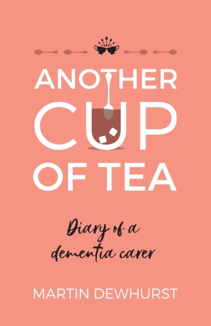 Another Cup of Tea : Diary of a dementia carer, Paperback / softback Book