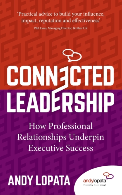 Connected Leadership : How Professional Relationships Underpin Executive Success, Paperback / softback Book