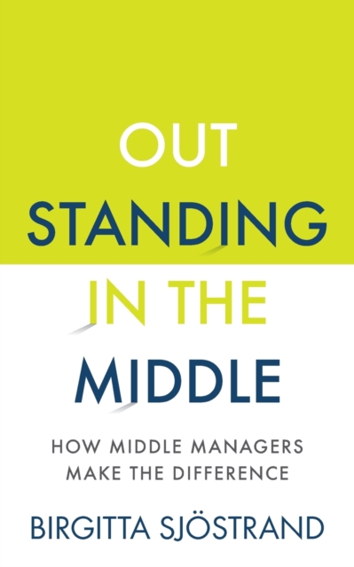OUTSTANDING in the MIDDLE : How Middle Managers Make the Difference, Paperback / softback Book