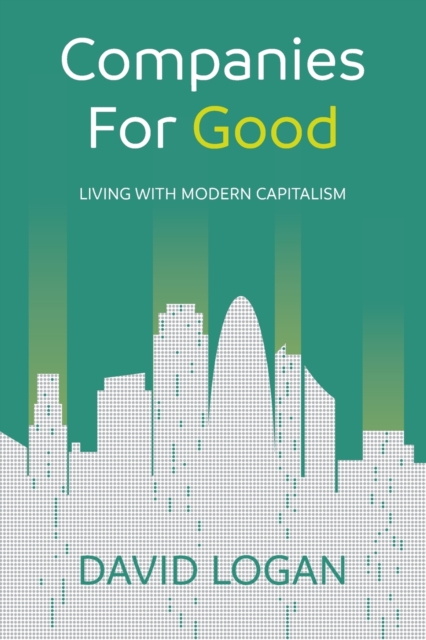 Companies For Good : Living with modern capitalism, Paperback / softback Book