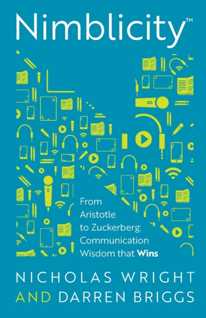 Nimblicity™ : From Aristotle to Zuckerberg: Communication Wisdom that Wins, Paperback / softback Book