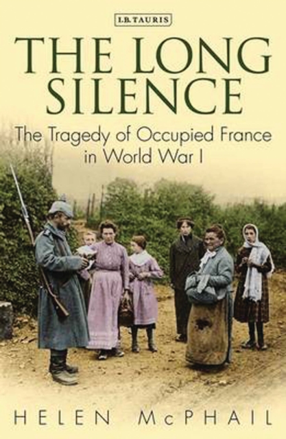 The Long Silence : The Tragedy of Occupied France in World War I, Paperback / softback Book