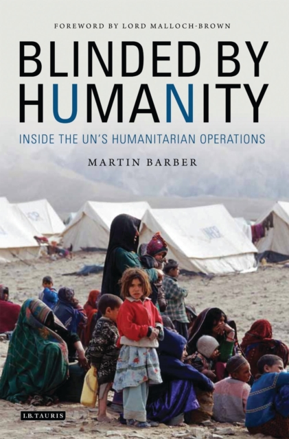 Blinded by Humanity : Inside the UN's Humanitarian Operations, Hardback Book