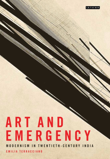 Art and Emergency : Modernism in Twentieth-Century India, Hardback Book