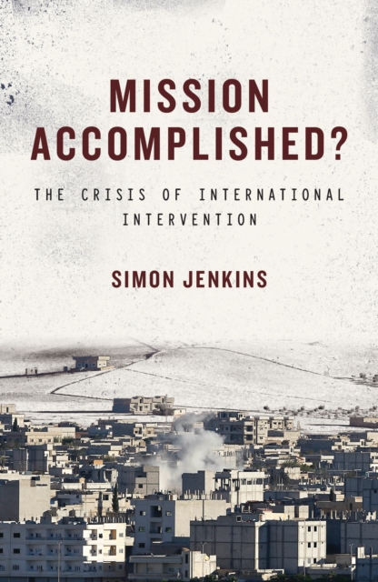 Mission Accomplished? : The Crisis of International Intervention, Paperback / softback Book