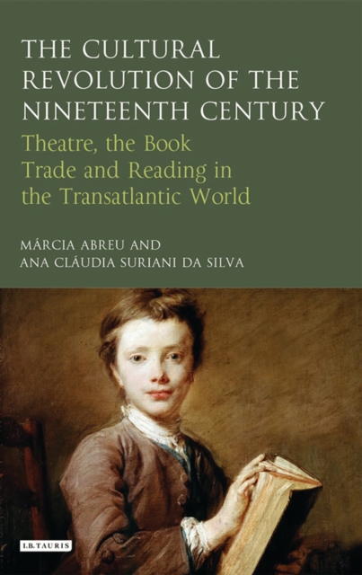 The Cultural Revolution of the Nineteenth Century : Theatre, the Book-Trade and Reading in the Transatlantic World, Hardback Book