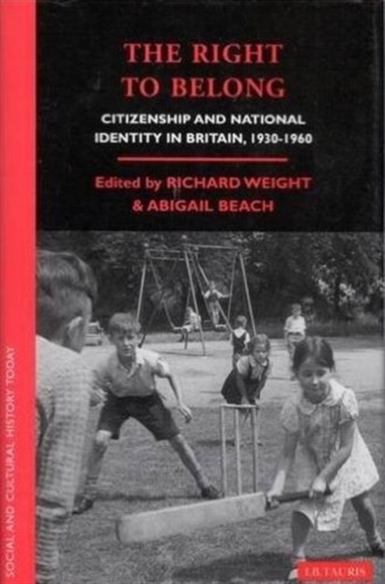 The Right to Belong : Citizenship and National Identity in Britain 1930-1960, Paperback / softback Book