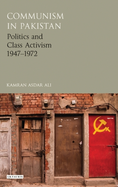 Communism in Pakistan : Politics and Class Activism 1947-1972, Hardback Book